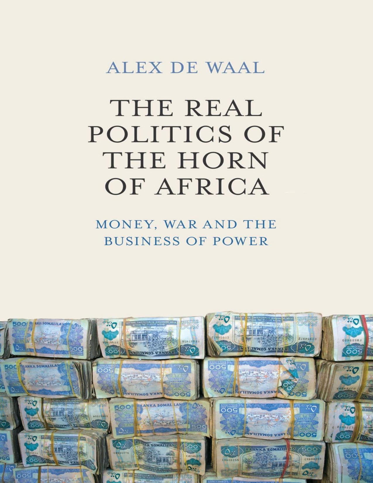The Real Politics of the Horn of Africa: Money, War and the Business of Power by Alex de Waal