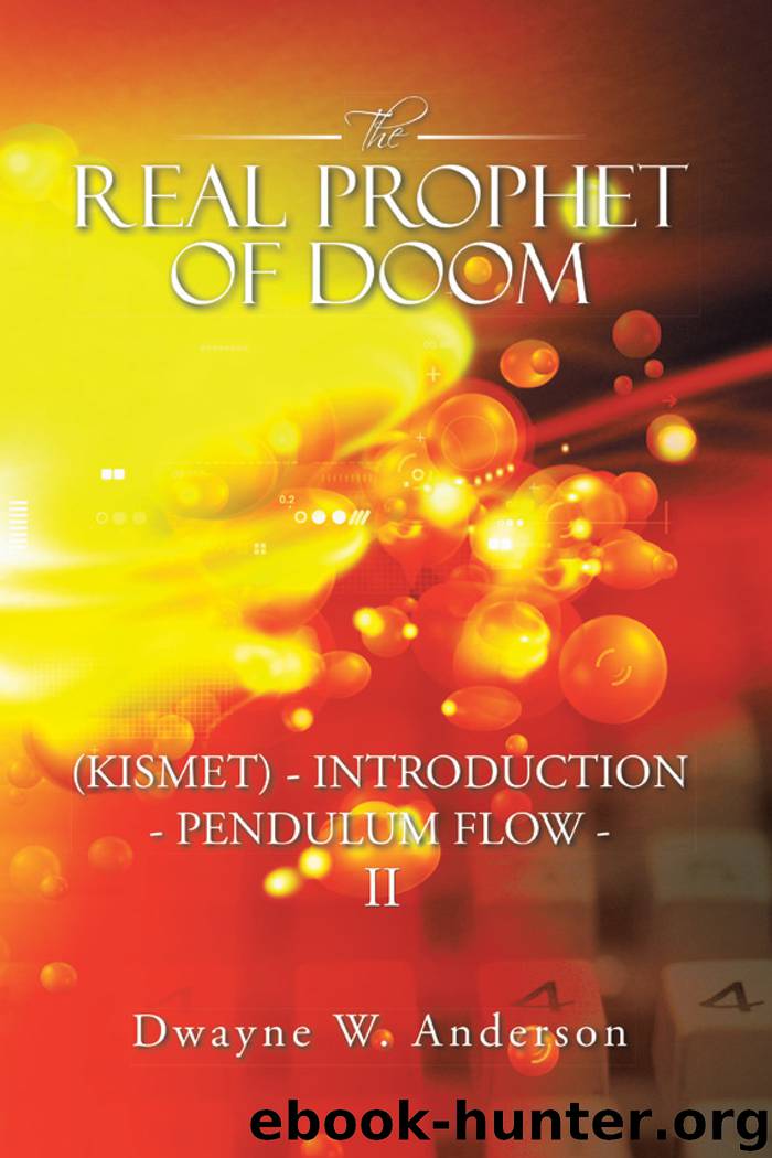 The Real Prophet of Doom (Kismet) - Introduction - Pendulum Flow – Ii by dwayne w. anderson dwayne anderson