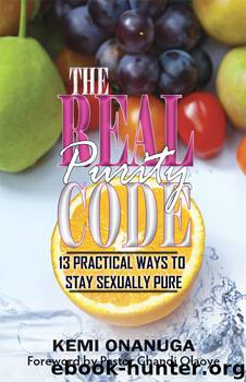 The Real Purity Code: 13 Practical Ways To Stay Sexually Pure by Kemi Onanuga