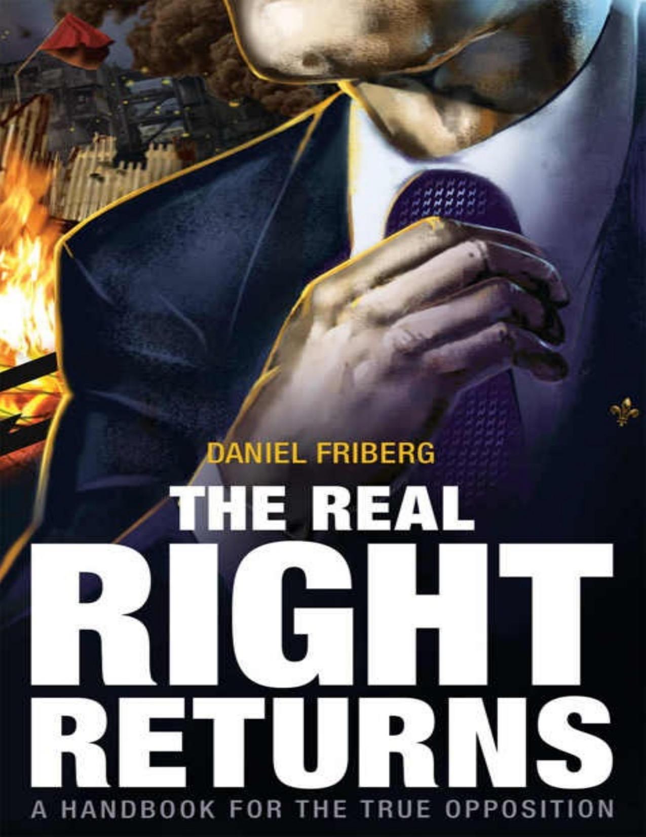 The Real Right Returns: A Handbook for the True Opposition by Daniel Friberg