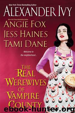 The Real Werewives of Vampire County by Alexandra Ivy & Angie Fox & Tawny Taylor & Jess Haines & Tami Dane
