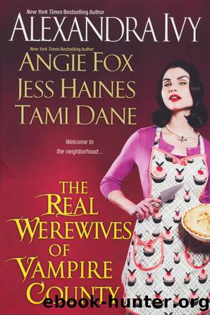 The Real Werewives of Vampire County by Ivy Alexandra; Fox Angie; Dane Tami; Haines Jess