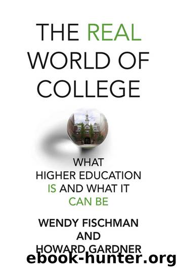 The Real World of College: What Higher Education Is and What It Can Be by Wendy Fischman & Howard Gardner