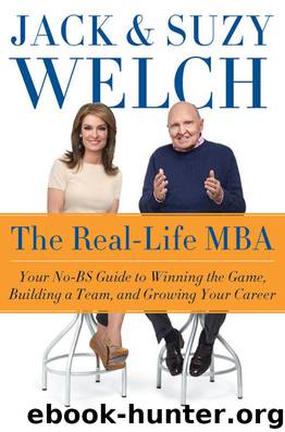 The Real-Life MBA: Your No-BS Guide to Winning the Game, Building a Team, and Growing Your Career by Jack Welch & Suzy Welch