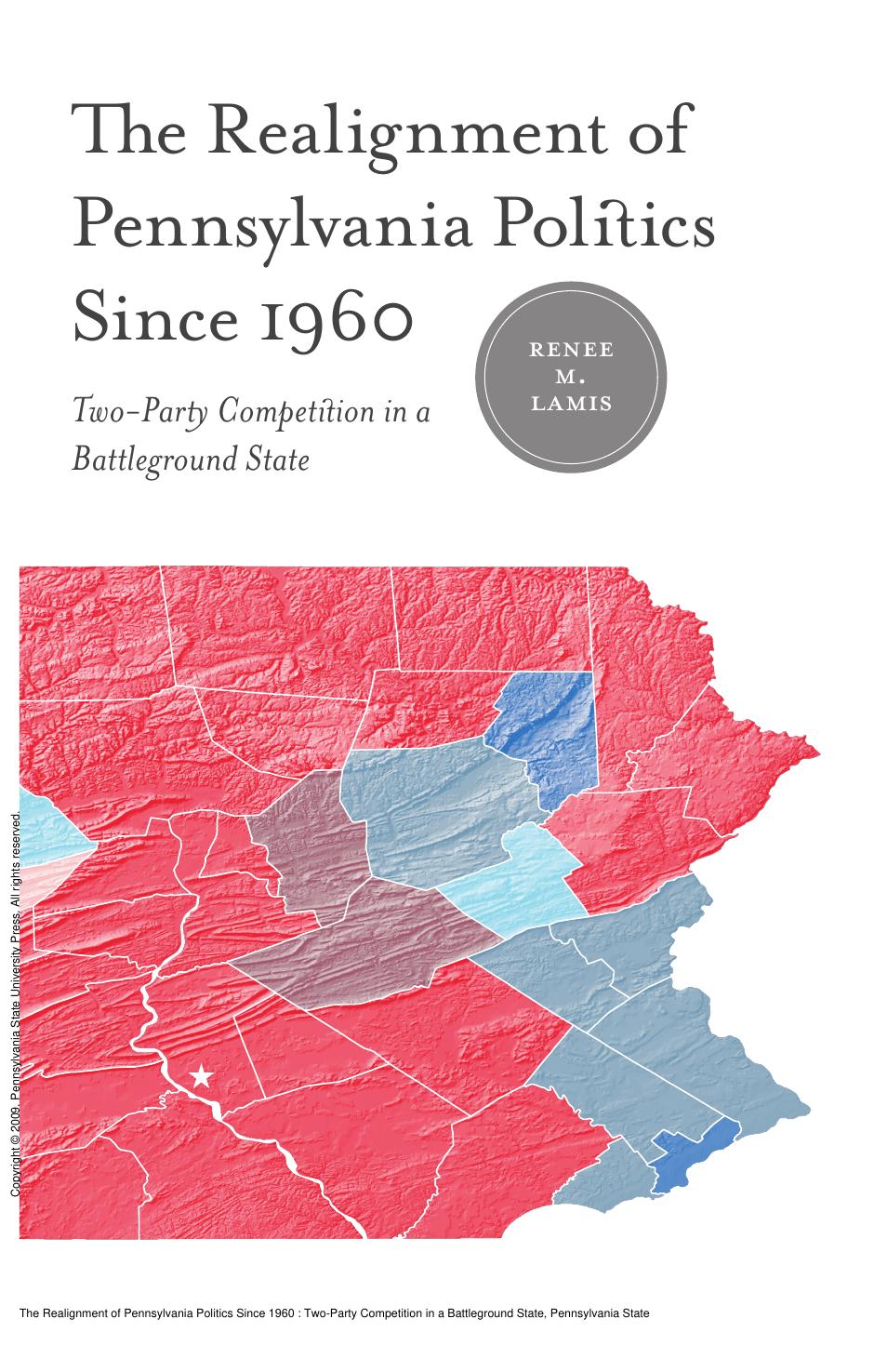 The Realignment of Pennsylvania Politics Since 1960 : Two-Party Competition in a Battleground State by Renée M. Lamis; James L. Sundquist