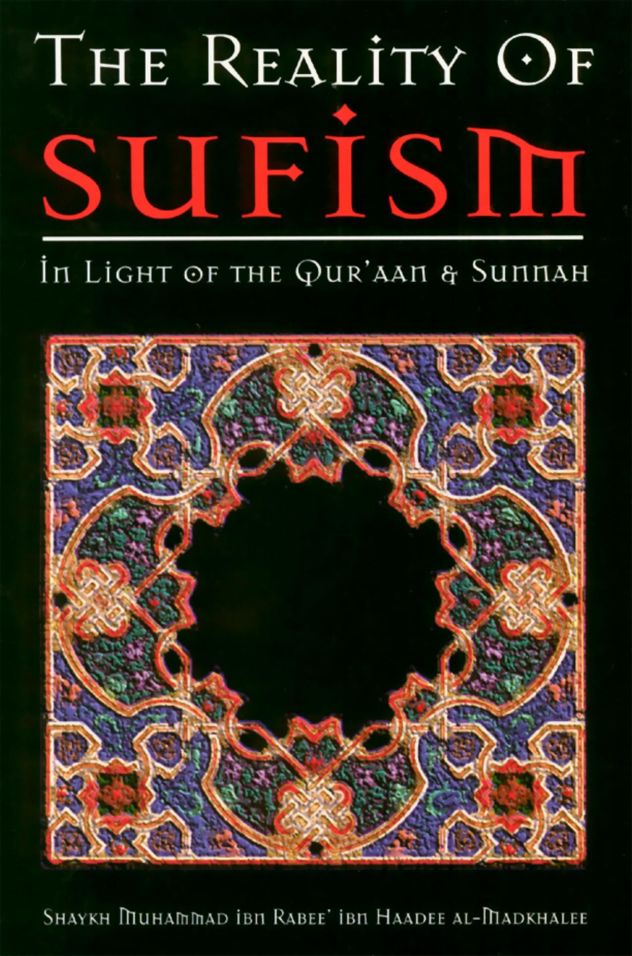 The Reality Of Sufism In Light Of The Qurâaan And Sunnah. By Shaykh Muhammed ibn Rabeeâ al-Madkhalee. Eng. 29 pages by Unknown