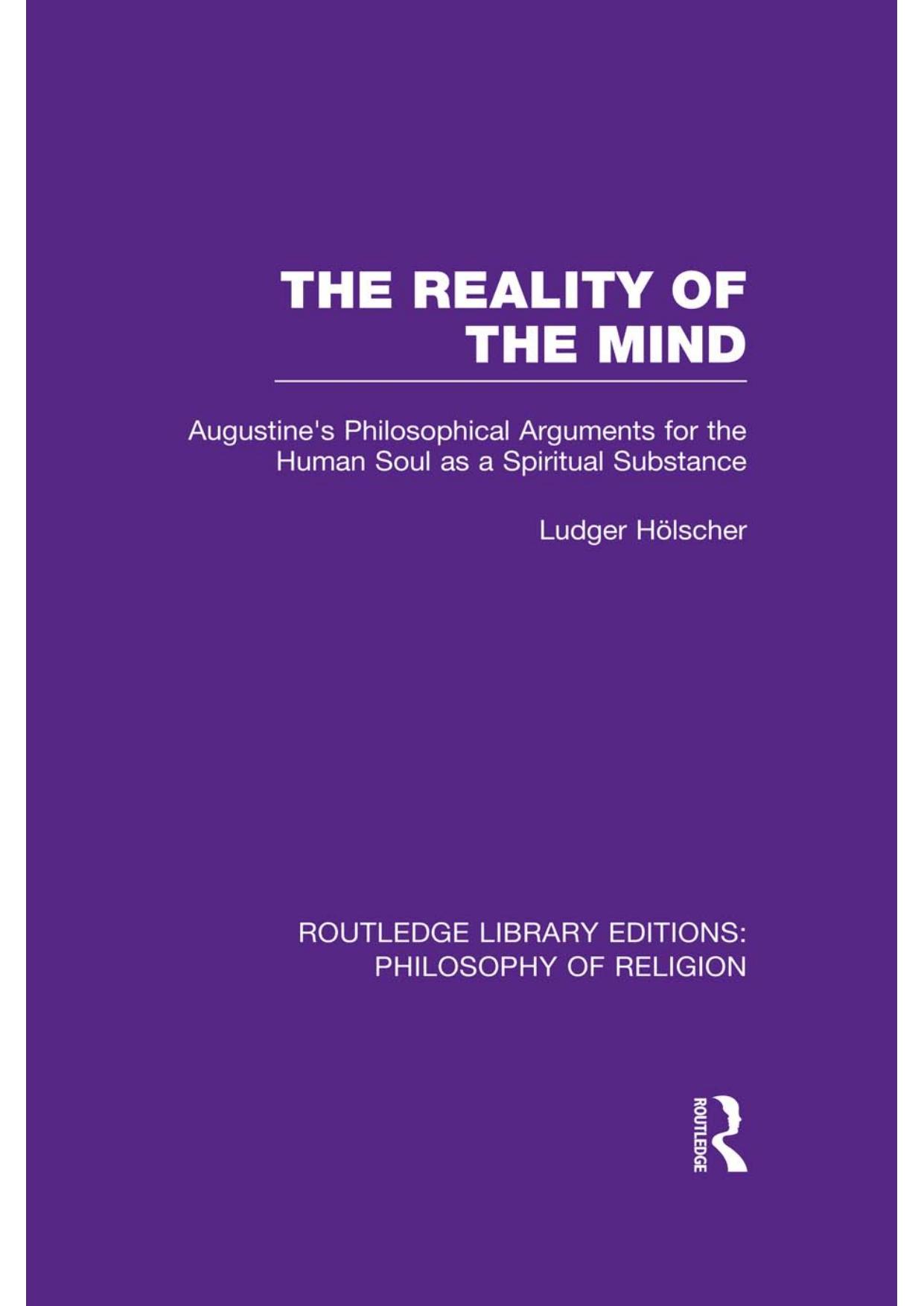 The Reality of the Mind: St Augustine's Philosophical Arguments for the Human Soul as a Spiritual Substance by Ludger Hölscher
