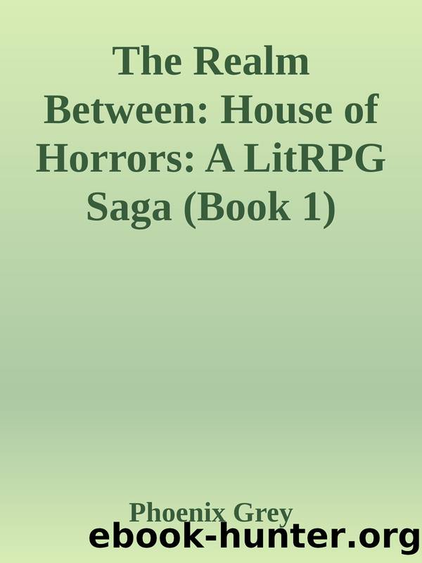 The Realm Between: House of Horrors: A LitRPG Saga (Book 1) by Phoenix Grey