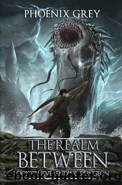 The Realm Between: Neverending Dungeon: A LitRPG Saga (Book 6) by Phoenix Grey