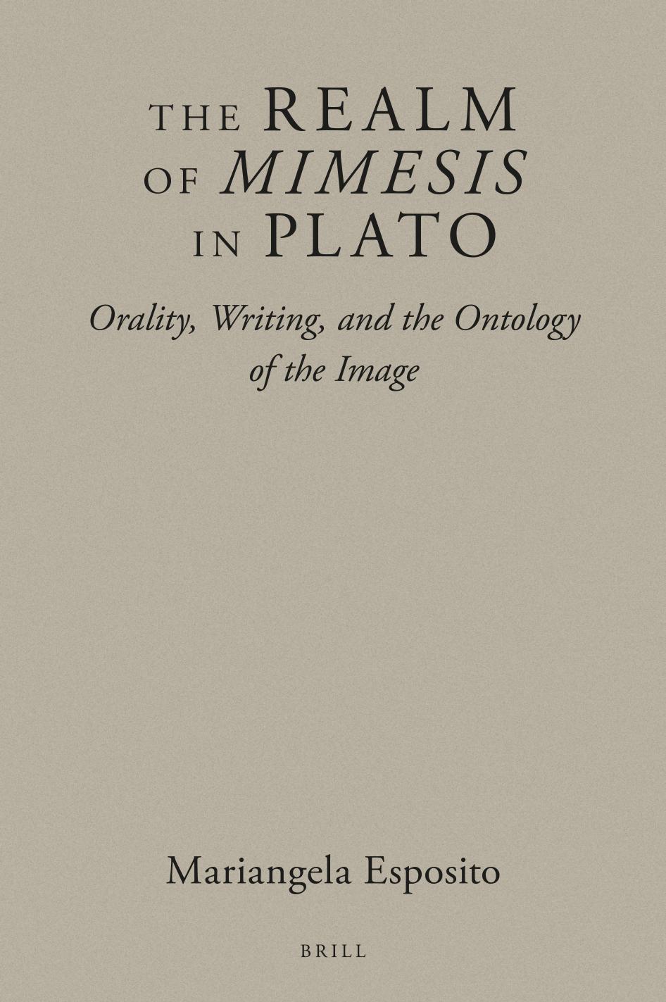 The Realm of Mimesis in Plato: Orality, Writing, and the Ontology of the Image by Mariangela Esposito