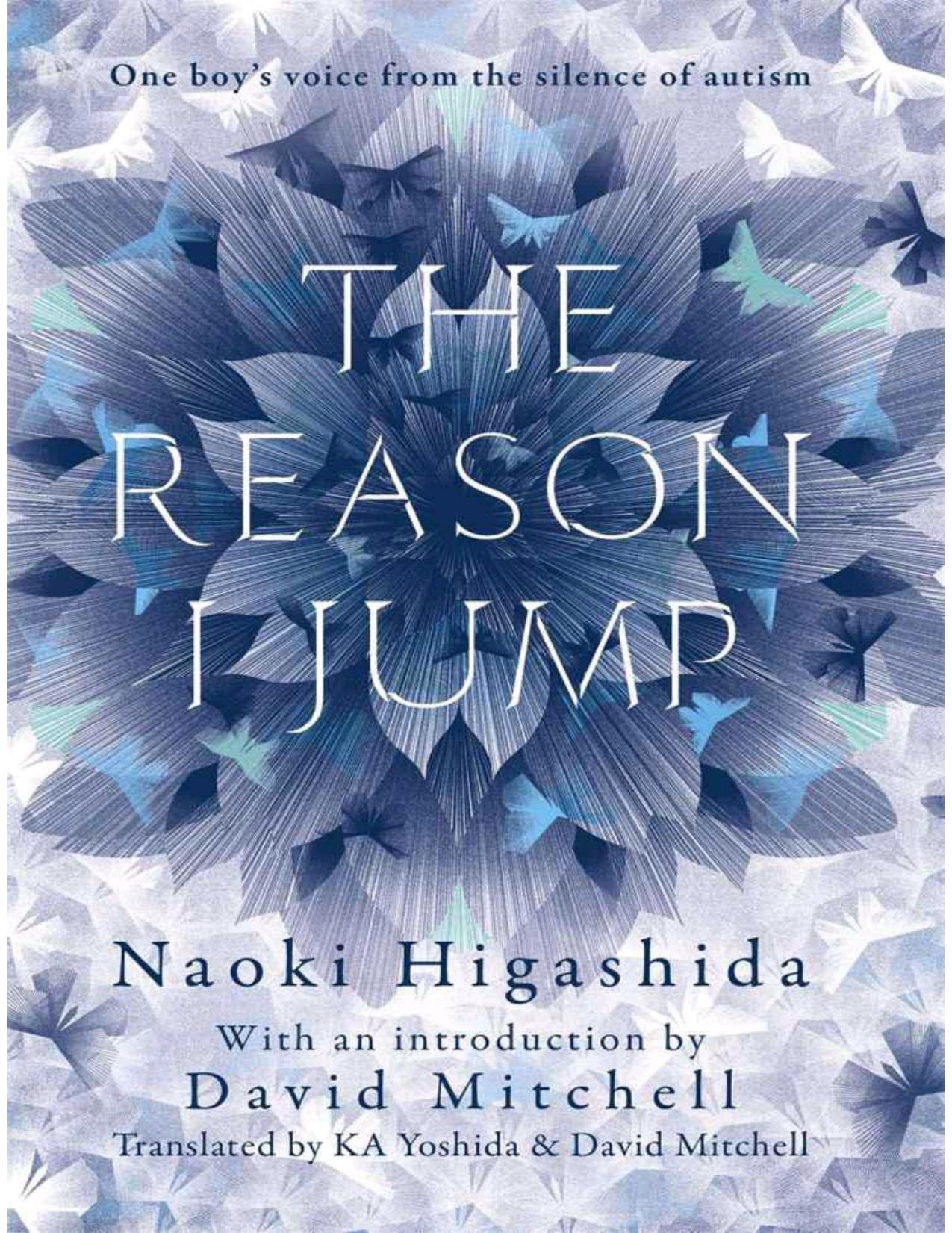 The Reason I Jump: The Inner Voice of a Thirteen-Year-Old Boy With Autism by Naoki Higashida