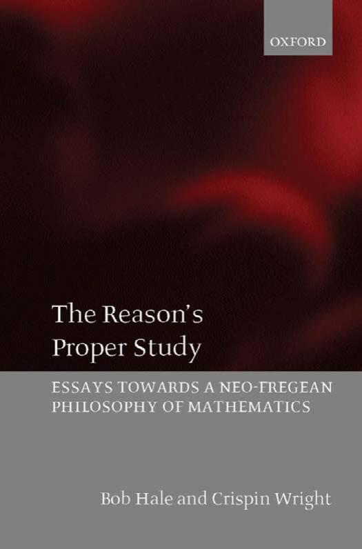 The Reasonâs Proper Study: Essays Towards a Neo-Fregean Philosophy of Mathematics by Bob Hale; Crispin Wright