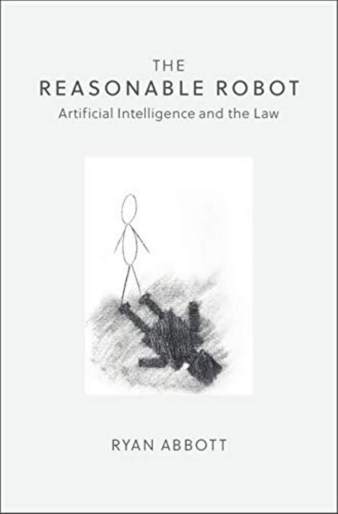 The Reasonable Robot: Artificial Intelligence and the Law by Unknow