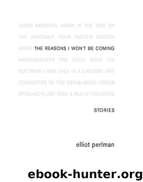 The Reasons I Won't Be Coming by Elliot Perlman