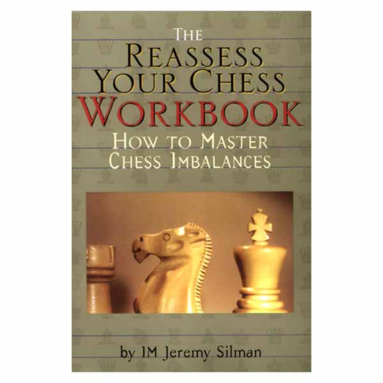 The Reassess Your Chess Workbook [Jeremy Silman, 2001] by Unknown