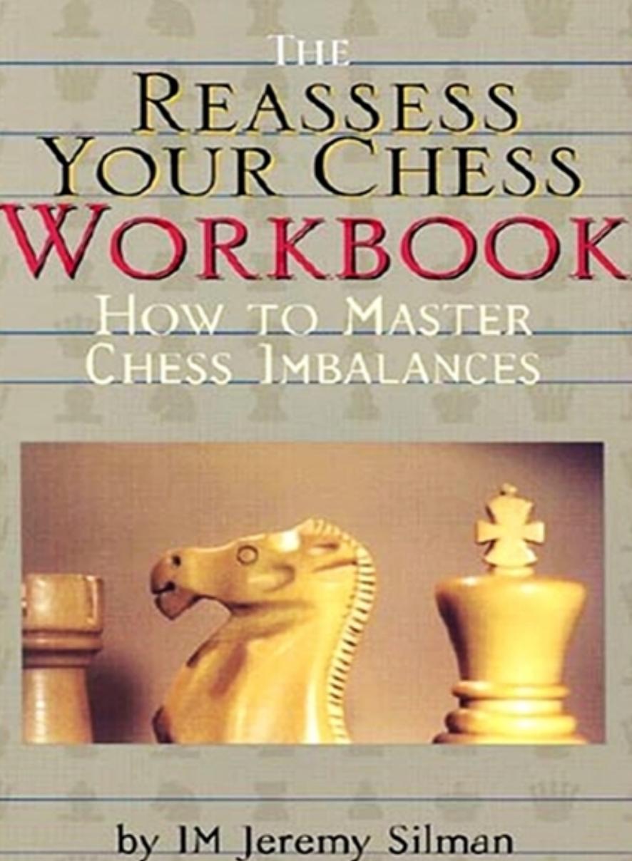 The Reassess Your Chess Workbook: How to Master Chess Imbalances by Jeremy Silman
