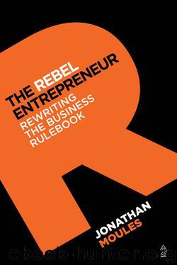The Rebel Entrepreneur: Rewriting the Business Rulebook by Jonathan Moules