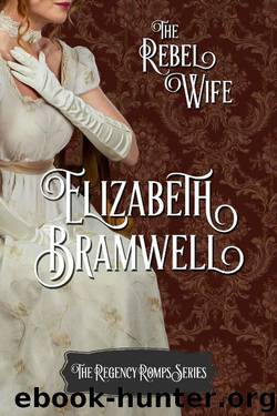 The Rebel Wife: Book Four in the Regency Romps Series by Elizabeth Bramwell