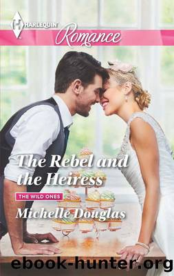 The Rebel and the Heiress by Michelle Douglas