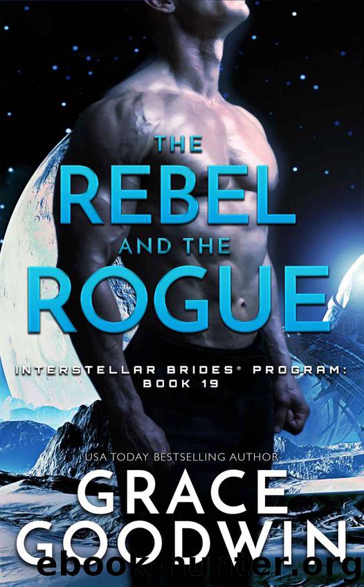 The Rebel and the Rogue: Interstellar Brides® Program - 19 by Goodwin Grace