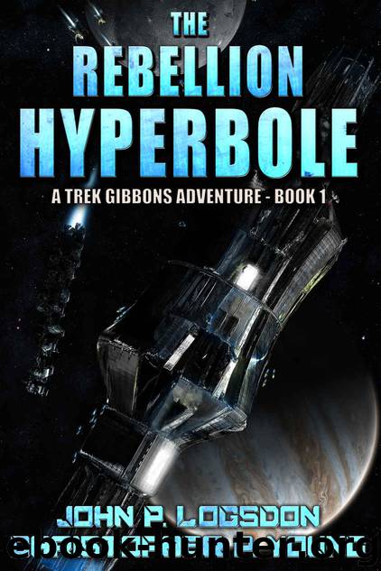 The Rebellion Hyperbole (The Adventures of Trek Gibbons Book 1) by John P. Logsdon & Christopher P. Young