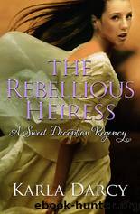 The Rebellious Heiress by Karla Darcy