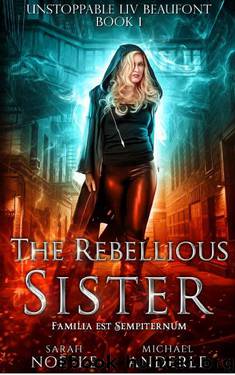 The Rebellious Sister (Unstoppable Liv Beaufont Book 1) by Sarah Noffke & Michael Anderle