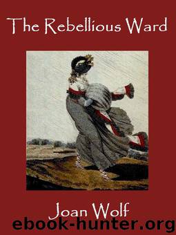 The Rebellious Ward by Joan Wolf