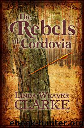 The Rebels of Cordovia by Linda Weaver Clarke