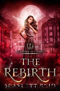 The Rebirth (Academy In Flames Book 4) by Scarlett Reid