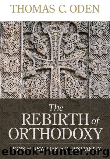 The Rebirth of Orthodoxy: Signs of New Life in Christianity by Thomas C. Oden