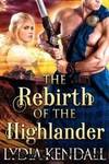 The Rebirth of the Highlander by Lydia Kendall