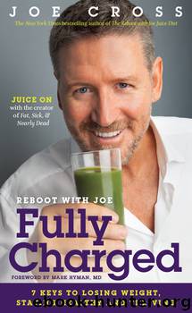 The Reboot With Joe Fully Charged: 7 Keys to Losing Weight, Staying Healthy and Thriving by Joe Cross