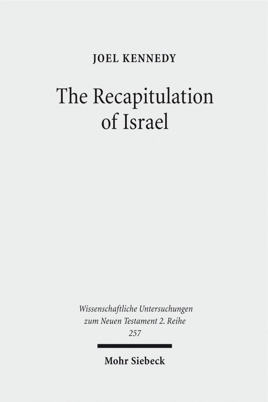 The Recapitulation of Israel: Use of Israel's History in Matthew 1:1-4:11 by Joel Kennedy