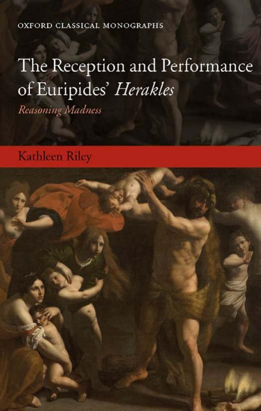 The Reception and Performance of Euripides' Herakles: Reasoning Madness (Oxford Classical Monographs) by Kathleen Riley