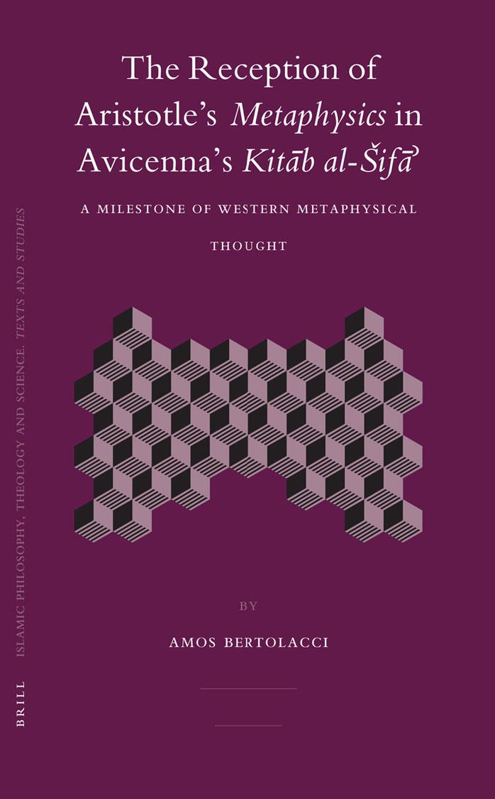 The Reception of Aristotle's Metaphysics in Avicenna's KitÄb Al-Å ifÄÆ¡: A Milestone of Western Metaphysical Thought by Amos Bertolacci