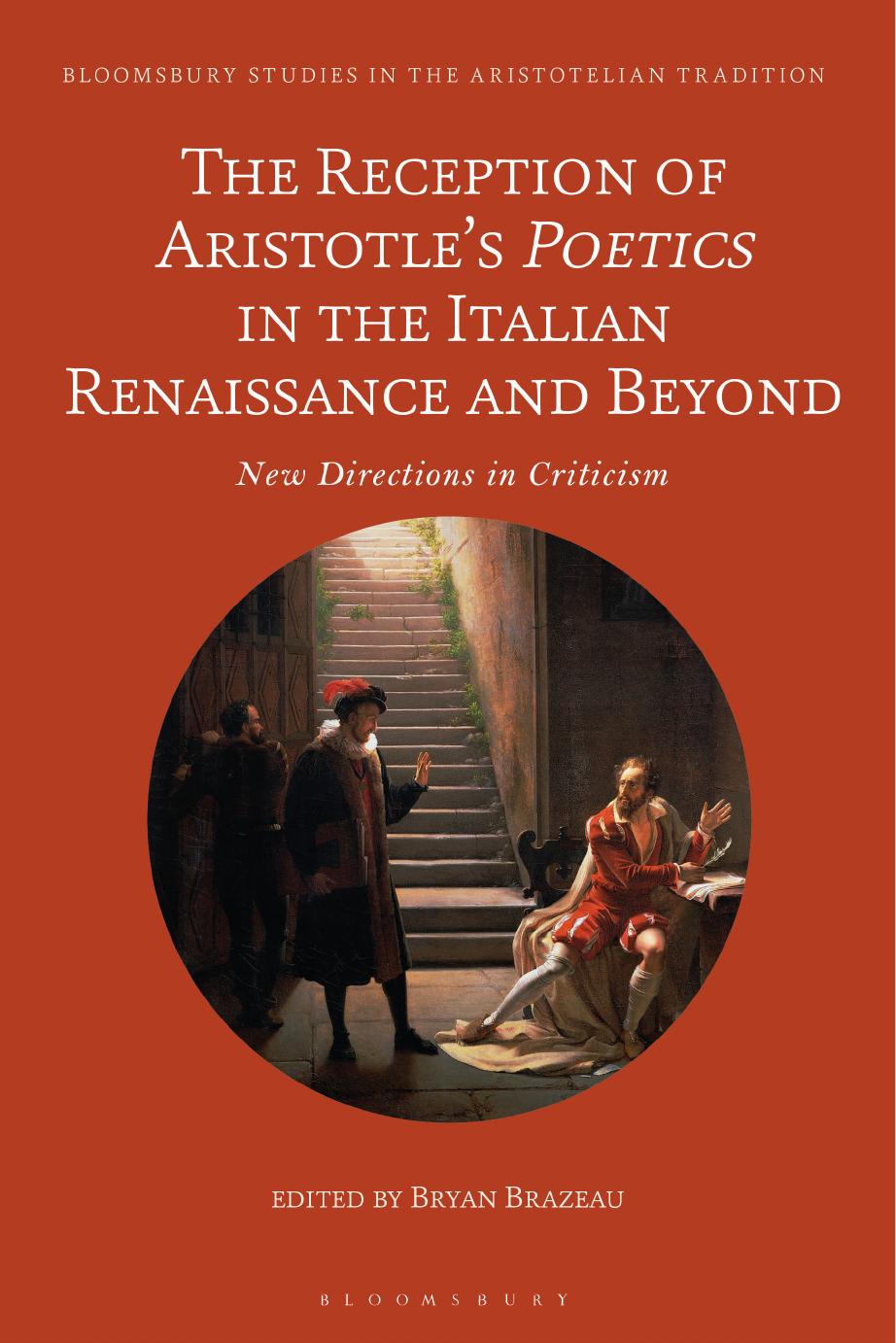 The Reception of Aristotleâs Poetics in the Italian Renaissance and Beyond: New Directions in Criticism by Bryan Brazeau