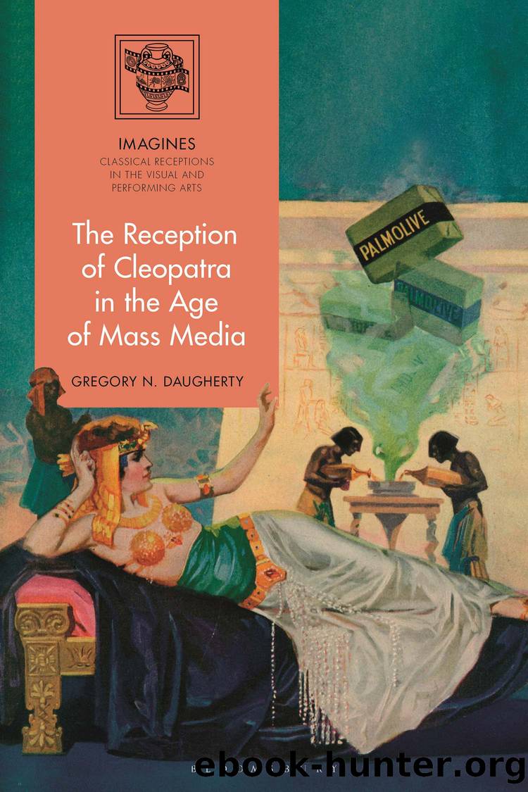 The Reception of Cleopatra in the Age of Mass Media by Gregory N. Daugherty;
