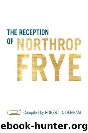 The Reception of Northrop Frye by Robert D. Denham;