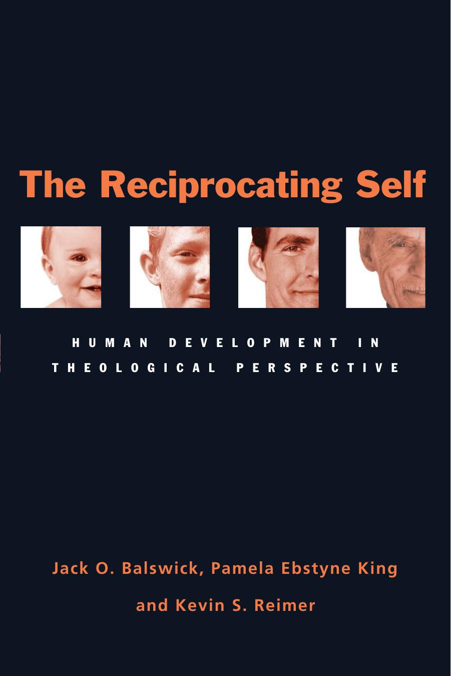 The Reciprocating Self : Human Development in Theological Perspective by Jack O. Balswick; Pamela Ebstyne King; Kevin S. Reimer; Kevin S Reimer; Pamela King