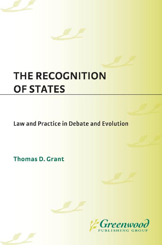 The Recognition of States : Law and Practice in Debate and Evolution. by Grant Thomas D