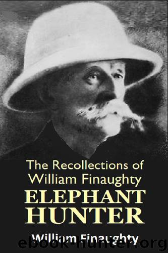 The Recollections of William Finaughty Elephant Hunter 1864-1875 by Finaughty William