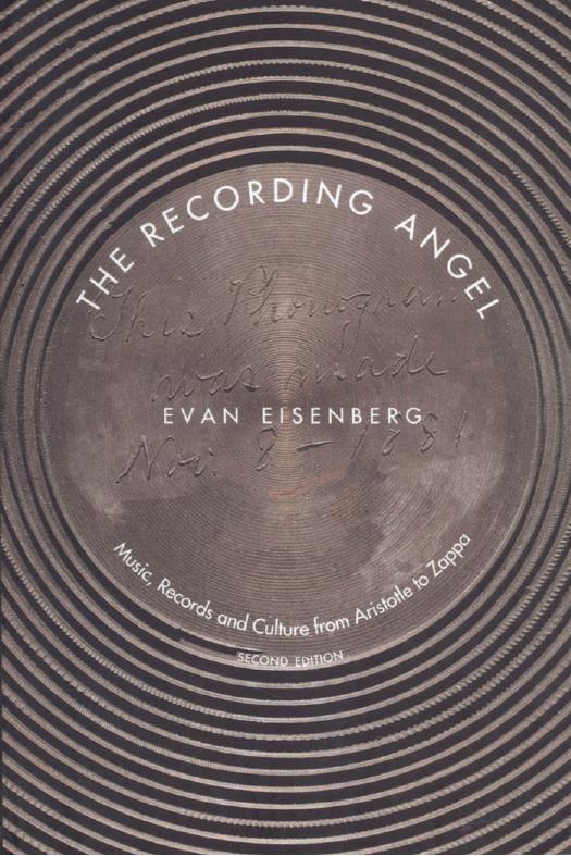 The Recording Angel: Music, Records and Culture from Aristotle to Zappa (2nd edition) (Repost) by Evan Eisenberg
