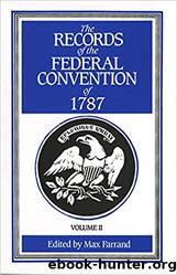 The Records of the Federal Convention of 1787, Vol 2 by Max Farrand