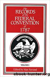 The Records of the Federal Convention of 1787, vol. 1 by Max Farrand