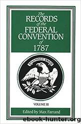 The Records of the Federal Convention of 1787, vol. 3 by Max Farrand