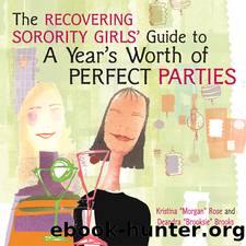 The Recovering Sorority Girls' Guide to a Year's Worth of Perfect Parties by Kristina "Morgan" Rose