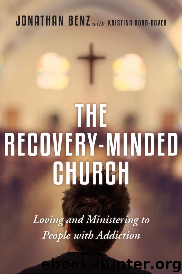 The Recovery-Minded Church: Loving and Ministering to People With Addiction by Jonathan Benz