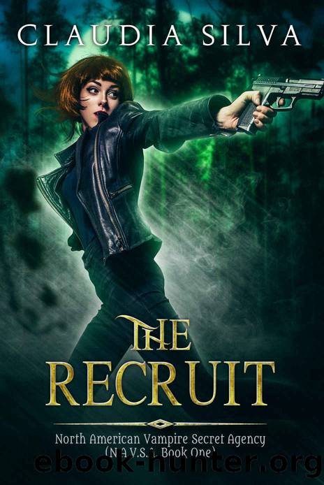 The Recruit: N.A.V.S.A. Series Book One (The North American Vampire Secret Agency) by Claudia Silva