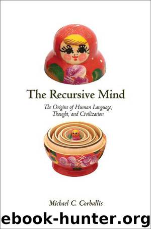 The Recursive Mind: The Origins of Human Language, Thought, and Civilization by Corballis Michael C